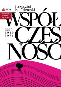 Historia Muzyki Polskiej. Tom VII, cz. 1: Współczesność 1939 - 1974