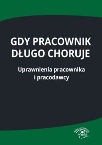 Gdy pracownik długo choruje. Uprawnienia pracownika i pracodawcy