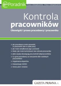 Kontrola pracowników. Obowiązki i prawa pracodawcy i pracownika