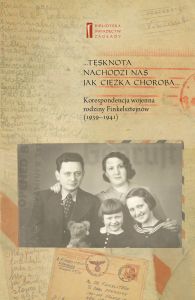 ... Tęsknota nachodzi nas jak ciężka choroba ... Korespondencja wojenna rodziny Finkelsztejnów. 1939