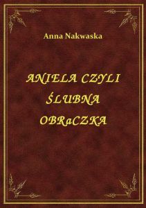 Aniela Czyli Ślubna Obrączka