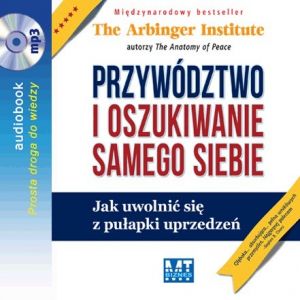 Przywództwo i oszukiwanie samego siebie. Jak uwolnić się z pułapki uprzedzeń?