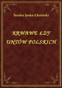 Krwawe Łzy Untów Polskich