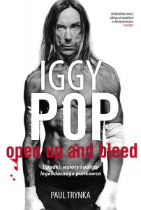 Iggy Pop. Upadki, wzloty i odloty legendarnego punkowca