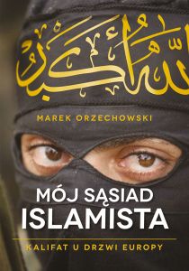 Mój sąsiad islamista. Kalifat u drzwi Europy