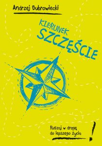 Kierunek szczęście. Ruszaj w drogę do lepszego życia!