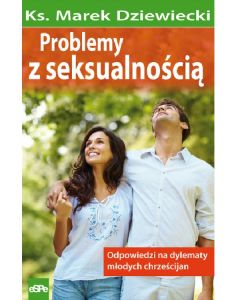 Problemy z seksualnością. Odpowiedzi na dylematy młodych chrześcijan