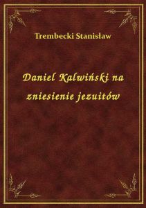 Daniel Kalwiński na zniesienie jezuitów