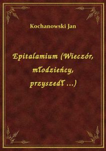 Epitalamium (Wieczór, młodzieńcy, przyszedł ...)