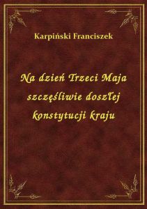 Na dzień Trzeci Maja szczęśliwie doszłej konstytucji kraju