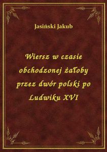Wiersz w czasie obchodzonej żałoby przez dwór polski po Ludwiku XVI