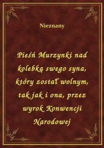 Pieśń Murzynki nad kolebką swego syna, który został wolnym, tak jak i ona, przez wyrok Konwencji Nar