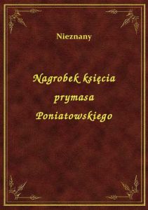 Nagrobek księcia prymasa Poniatowskiego