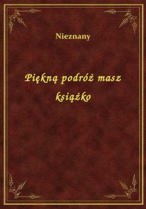 Piękną podróż masz książko