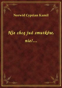 Nie chcę już smutków, nie!...