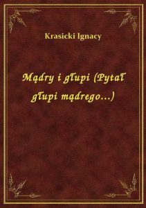 Mądry i głupi (Pytał głupi mądrego...)