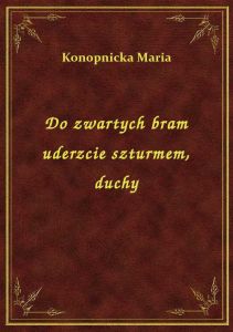 Do zwartych bram uderzcie szturmem, duchy