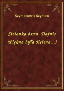 Sielanka ósma. Dafnis (Piękna była Helena...)