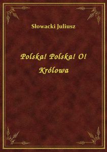 Polska! Polska! O! Królowa