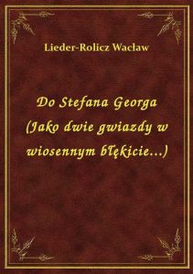 Do Stefana Georga (Jako dwie gwiazdy w wiosennym błękicie...)