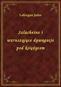 Szlachetne i wzrusząjące dywagacje pod księżycem