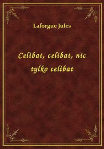 Celibat, celibat, nic tylko celibat