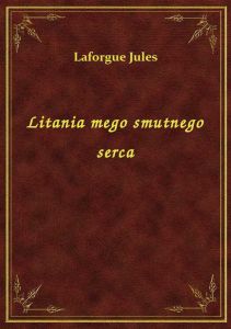 Litania mego smutnego serca