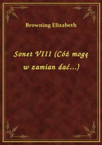 Sonet VIII (Cóż mogę w zamian dać...)
