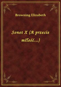 Sonet X (A przecie miłość...)
