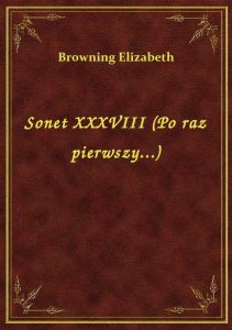 Sonet XXXVIII (Po raz pierwszy...)