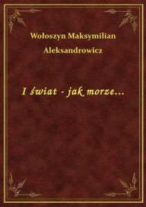 I świat - jak morze...