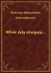 Młode dęby dźwigają...