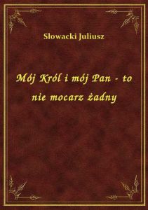 Mój Król i mój Pan - to nie mocarz żadny