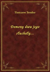 Demony dwa jego słuchały...