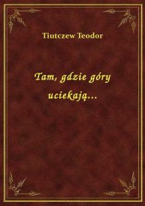 Tam, gdzie góry uciekają...