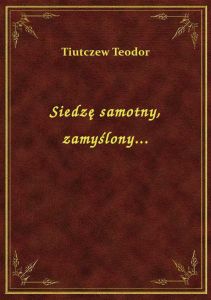 Siedzę samotny, zamyślony...