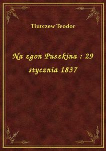 Na zgon Puszkina : 29 stycznia 1837