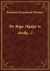 Do Boga (Kędyż te duchy...)