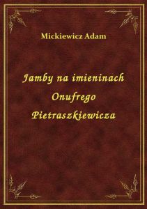 Jamby na imieninach Onufrego Pietraszkiewicza