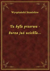 Tu była przerwa - burza już ucichła...