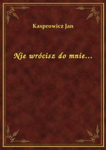 Nie wrócisz do mnie...