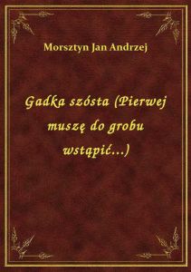 Gadka szósta (Pierwej muszę do grobu wstąpić...)