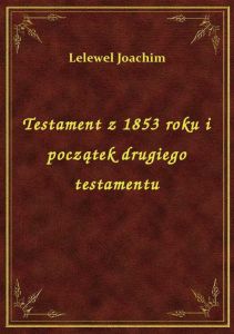 Testament z 1853 roku i początek drugiego testamentu