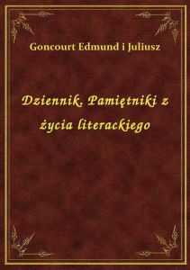 Dziennik. Pamiętniki z życia literackiego