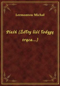 Pieśń (Żółty liść łodygę trąca...)