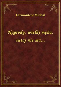 Nagrody, wielki mężu, tutaj nie ma...