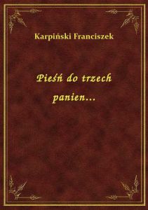 Pieśń do trzech panien...