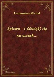 Śpiewa - i dźwięki się na ustach...