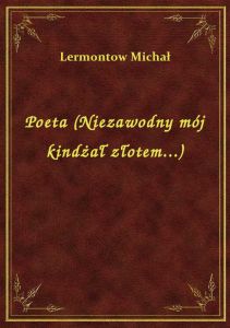 Poeta (Niezawodny mój kindżał złotem...)