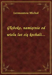 Głęboko, namiętnie od wielu lat się kochali...